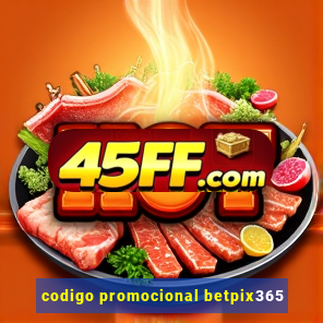 codigo promocional betpix365